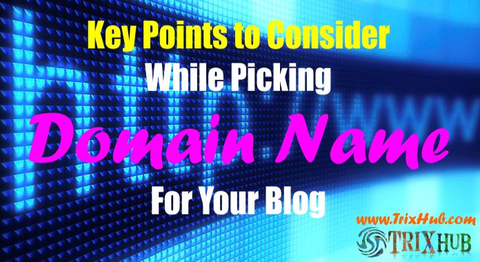 6 Key Points to Consider While Picking Domain Name for Your Blog
