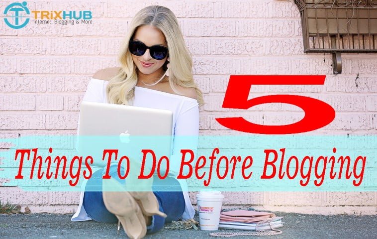 7 Important Things To Do Before Blogging- Must Read For Newbies