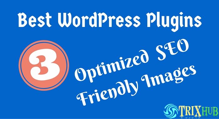3 Must Have WordPress Plugins to Make Images SEO Friendly and Optimized