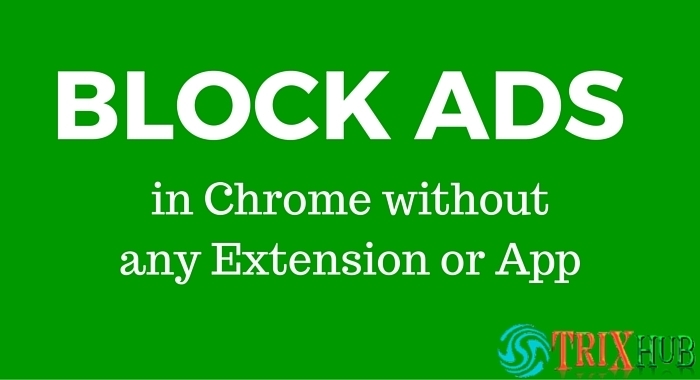 Easily Block Ads in Chrome Browser without any Extension or App