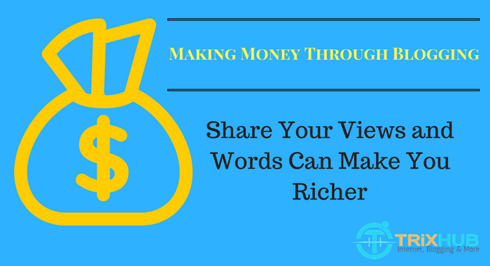 Making Money Through Blogging: Share Your Views and Words Can Make You Richer
