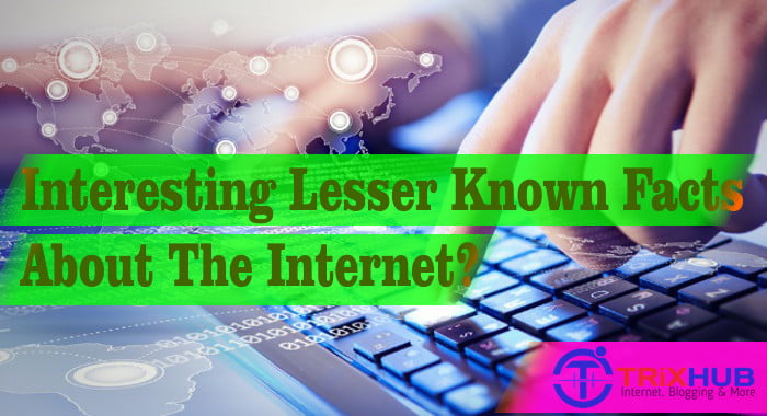 Some Interesting Lesser Known Facts About The Internet