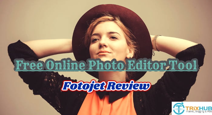 Fotojet Review- Free Online Photo Editor Tool: How to Play IT Well?