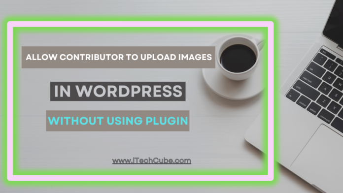 Allow Contributor to Upload Images without plugin