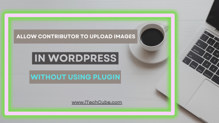 How to Allow Contributor to Upload Images in WordPress Without Using Plugin