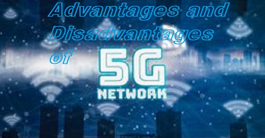 Advantages and Disadvantages of 5G Network