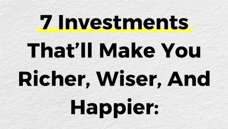 7 Investment That Make You Richer, Wiser and Happier