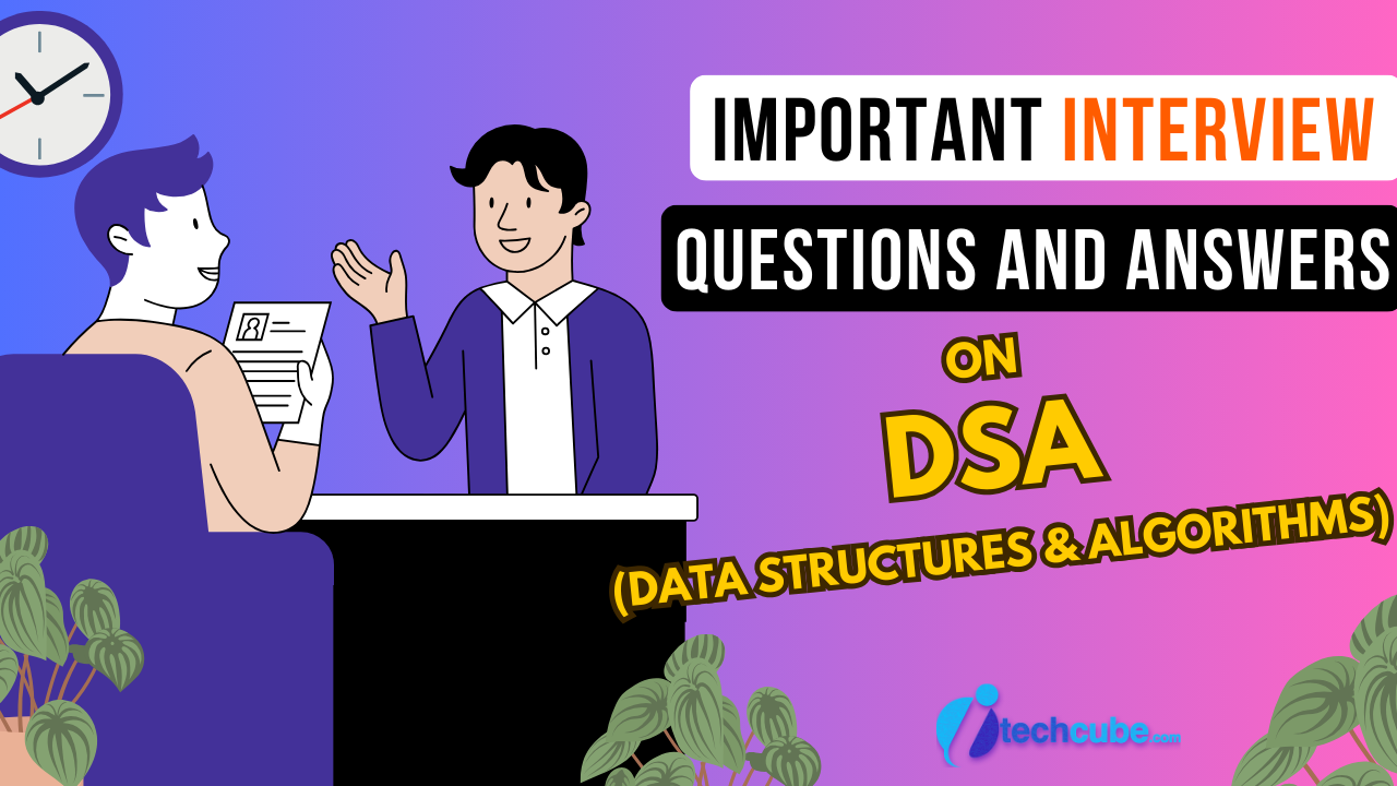 10 Important Interview Questions on DSA (Data Structures & Algorithms) Interview questions on DSA